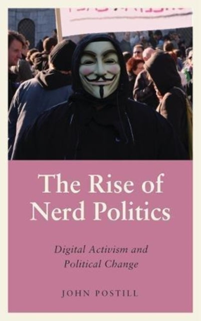 The Rise of Nerd Politics: Digital Activism and Political Change