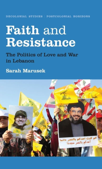 Faith and Resistance: The Politics of Love and War in Lebanon