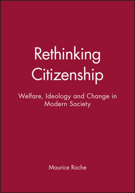 Rethinking Citizenship: Welfare, Ideology and Change in Modern Society