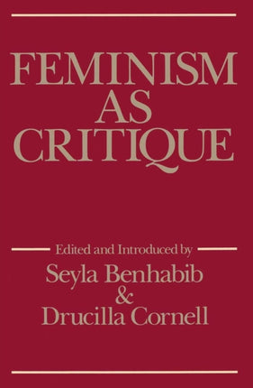 Feminism as Critique: Essays on the Politics of Gender in Late-Capitalist Society