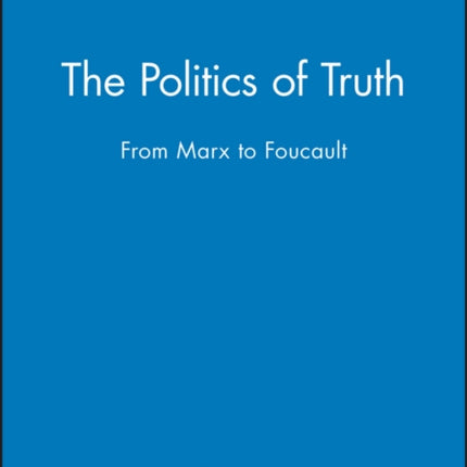 The Politics of Truth: From Marx to Foucault