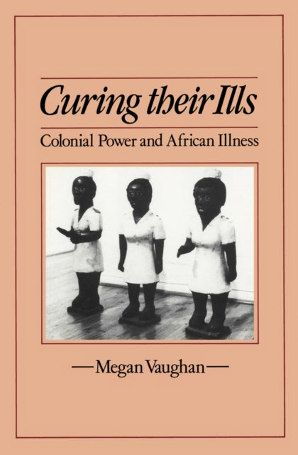 Curing Their Ills: Colonial Power and African Illness