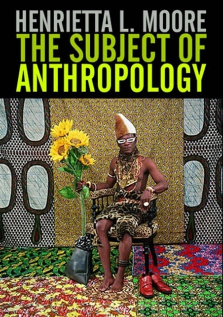 The Subject of Anthropology: Gender, Symbolism and Psychoanalysis