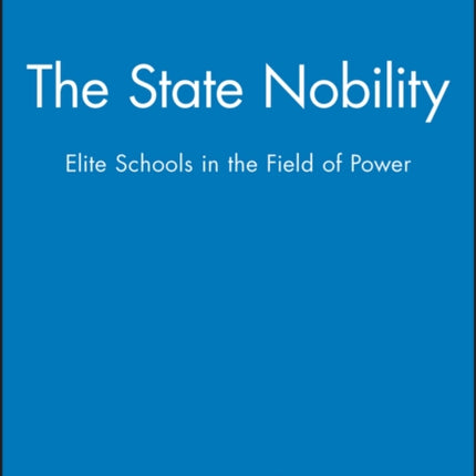 The State Nobility: Elite Schools in the Field of Power