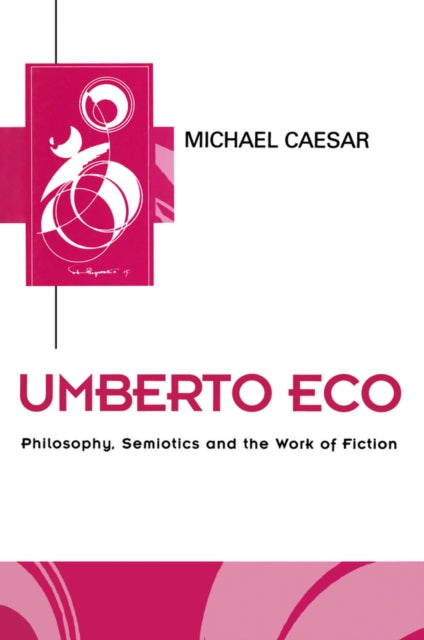 Umberto Eco: Philosophy, Semiotics and the Work of Fiction