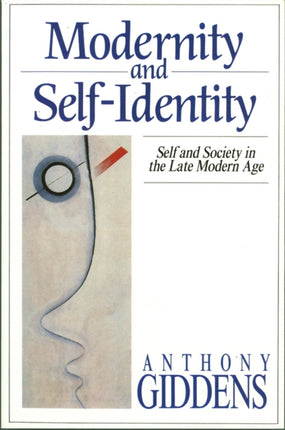 Modernity and Self-Identity: Self and Society in the Late Modern Age