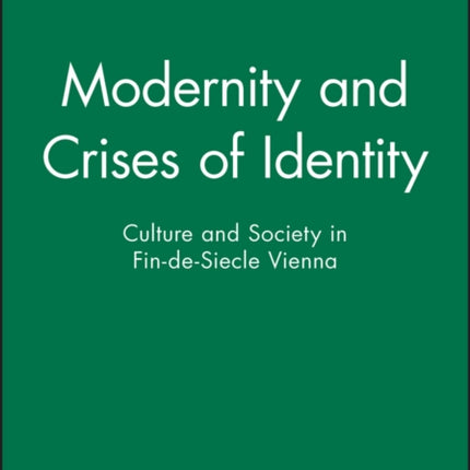 Modernity and Crises of Identity: Culture and Society in Fin-de-Siecle Vienna