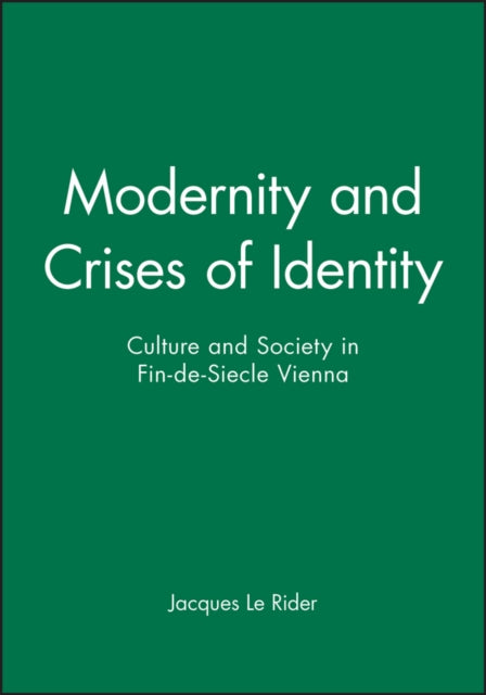 Modernity and Crises of Identity: Culture and Society in Fin-de-Siecle Vienna