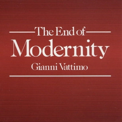 The End of Modernity: Nihilism and Hermeneutics in Post-modern Culture