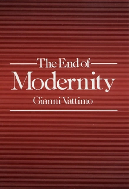 The End of Modernity: Nihilism and Hermeneutics in Post-modern Culture