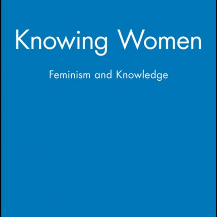 Knowing Women: Feminism and Knowledge