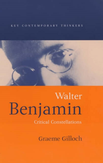 Walter Benjamin: Critical Constellations