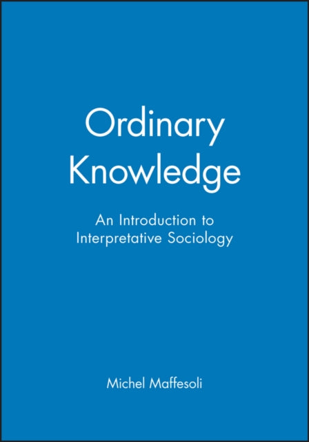 Ordinary Knowledge: An Introduction to Interpretative Sociology