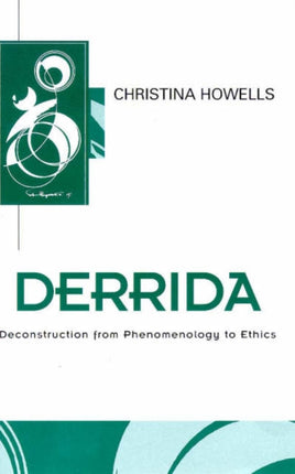 Derrida: Deconstruction from Phenomenology to Ethics