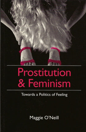 Prostitution and Feminism: Towards a Politics of Feeling