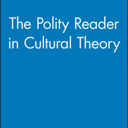 The Polity Reader in Cultural Theory