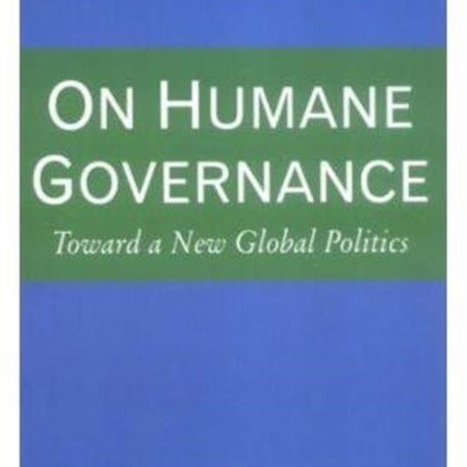 On Humane Governance: Toward a New Global Politics