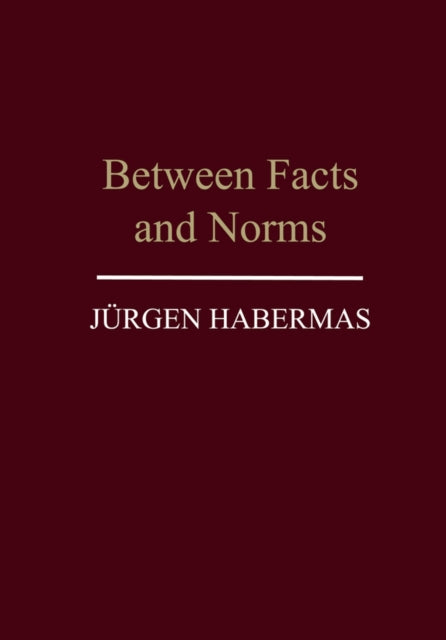 Between Facts and Norms: Contributions to a Discourse Theory of Law and Democracy