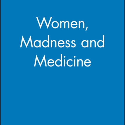 Women, Madness and Medicine