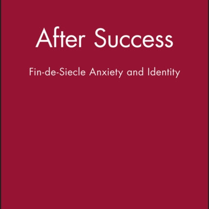 After Success: Fin-de-Siecle Anxiety and Identity