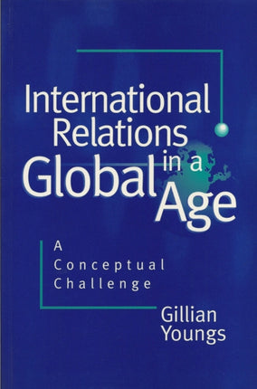 International Relations in a Global Age: A Conceptual Challenge