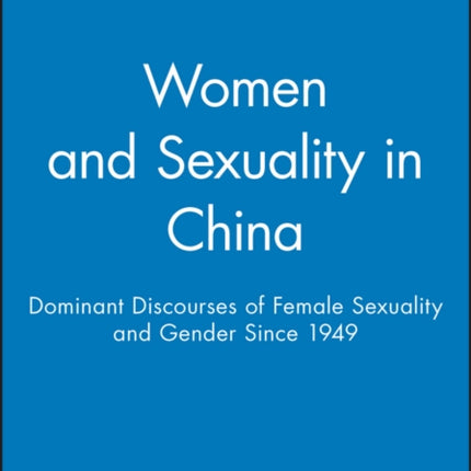 Women and Sexuality in China: Dominant Discourses of Female Sexuality and Gender Since 1949