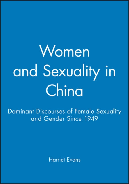 Women and Sexuality in China: Dominant Discourses of Female Sexuality and Gender Since 1949