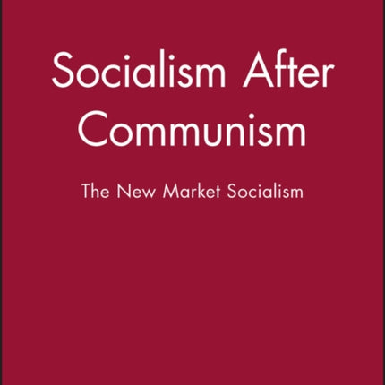 Socialism After Communism: The New Market Socialism