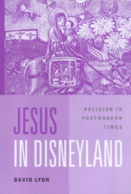 Jesus in Disneyland: Religion in Postmodern Times