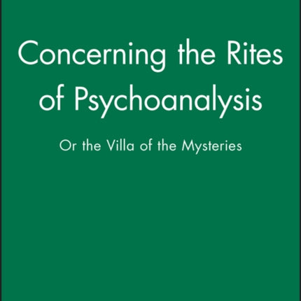 Concerning the Rites of Psychoanalysis: Or the Villa of the Mysteries