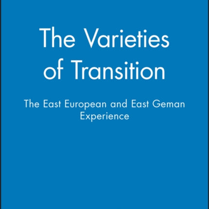 The Varieties of Transition: The East European and East Geman Experience