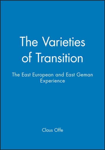 The Varieties of Transition: The East European and East Geman Experience