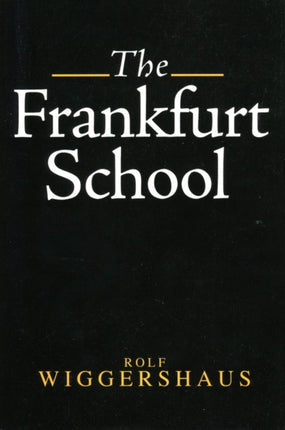 The Frankfurt School: Its History, Theory and Political Significance