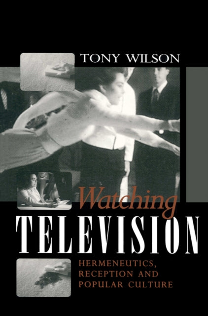 Watching Television: Hermeneutics, Reception and Polular Culture