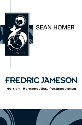 Fredric Jameson: Marxism, Hermeneutics, Postmodernism