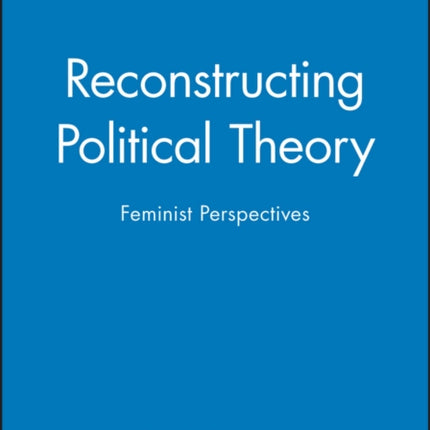 Reconstructing Political Theory: Feminist Perspectives