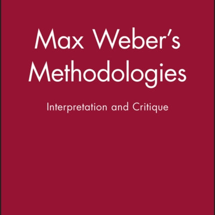 Max Weber's Methodologies: Interpretation and Critique