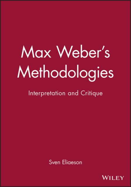 Max Weber's Methodologies: Interpretation and Critique