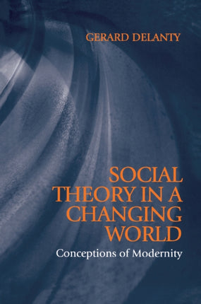 Social Theory in a Changing World: Conceptions of Modernity