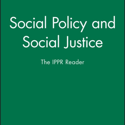 Social Policy and Social Justice: The IPPR Reader