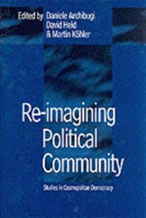 Re-Imagining Political Community: Studies in Cosmopolitan Democracy