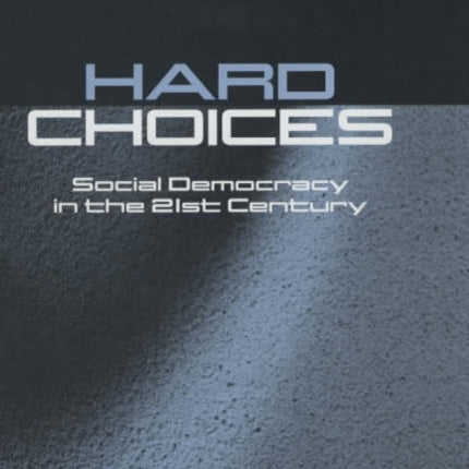 Hard Choices: Social Democracy in the Twenty-First Century