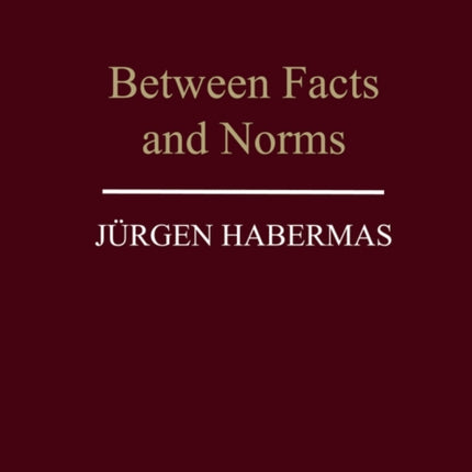 Between Facts and Norms: Contributions to a Discourse Theory of Law and Democracy