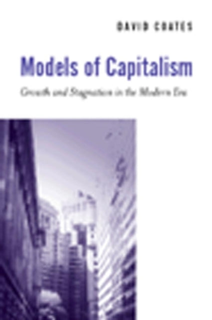 Models of Capitalism: Growth and Stagnation in the Modern Era