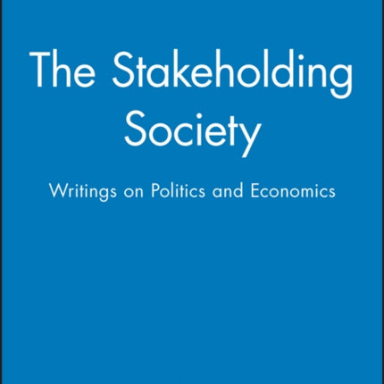 The Stakeholding Society: Writings on Politics and Economics