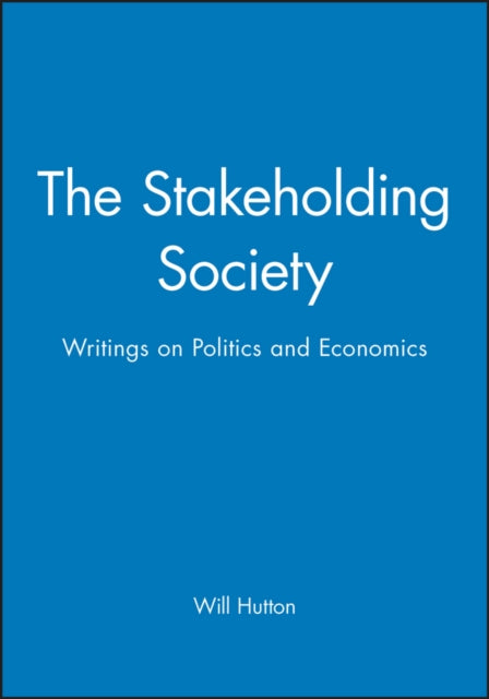 The Stakeholding Society: Writings on Politics and Economics