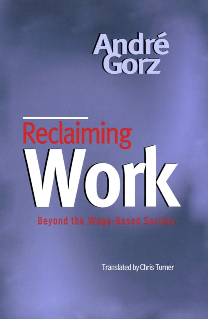 Reclaiming Work: Beyond the Wage-Based Society