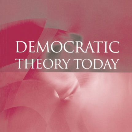 Democratic Theory Today: Challenges for the 21st Century