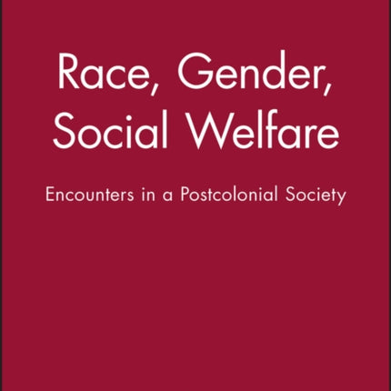 'Race', Gender, Social Welfare: Encounters in a Postcolonial Society