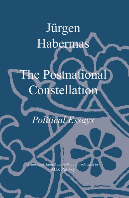 The Postnational Constellation: Political Essays